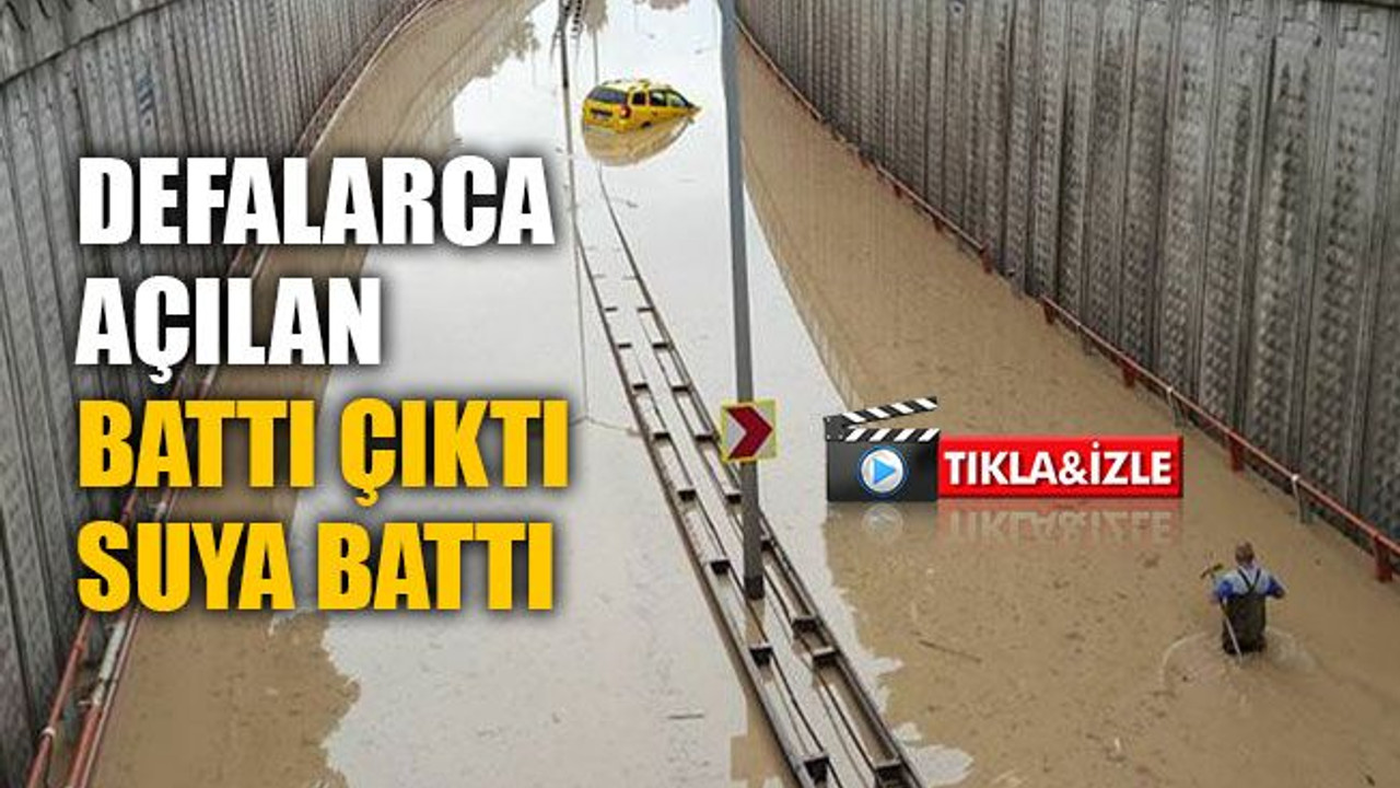 Defalarca açılan battı çıktı, suya battı!