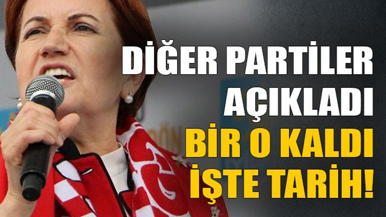 Diğer partiler açıkladı bir o kaldı. İşte tarih