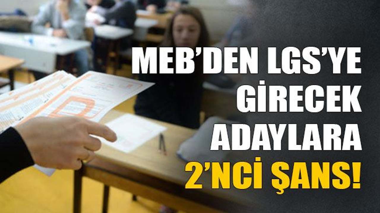 MEB’den LGS’ye girecek adaylara 2’nci şans!