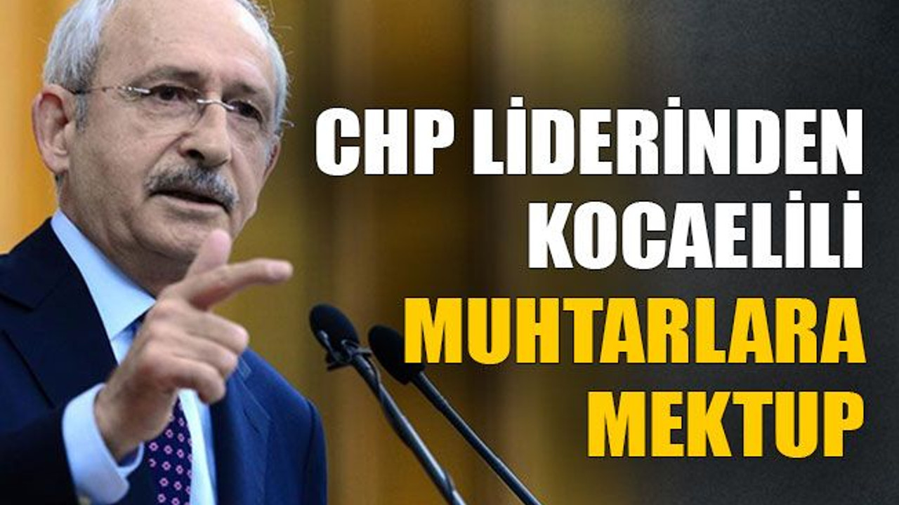 CHP liderinden Kocaelili muhtarlara mektup