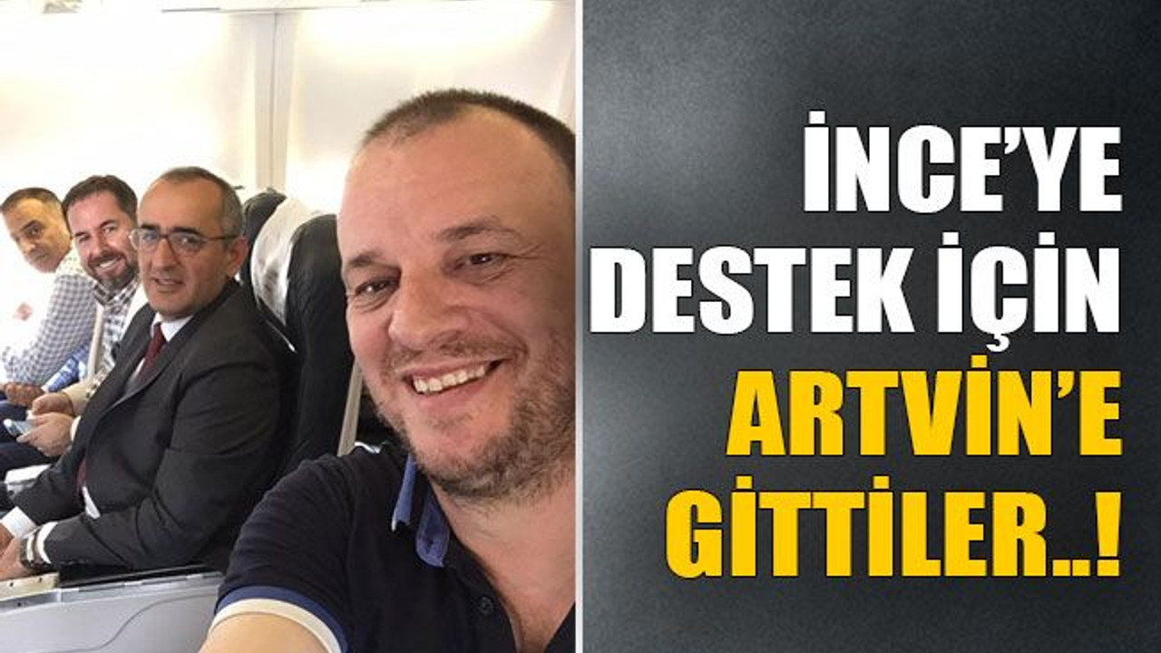 İnce’ye destek için Artvin’e gittiler..!