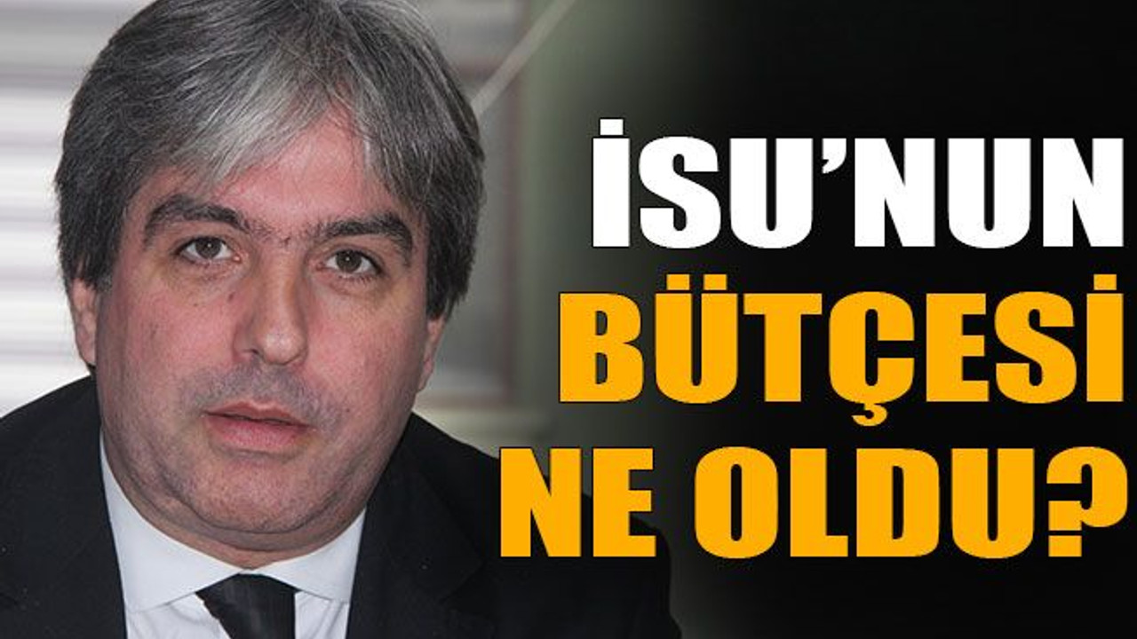 Hakan Çakar: İSU’nun bütçesi ne oldu?