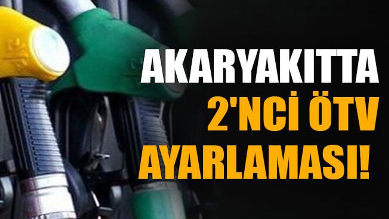 Akaryakıtta 2'nci ÖTV ayarlaması
