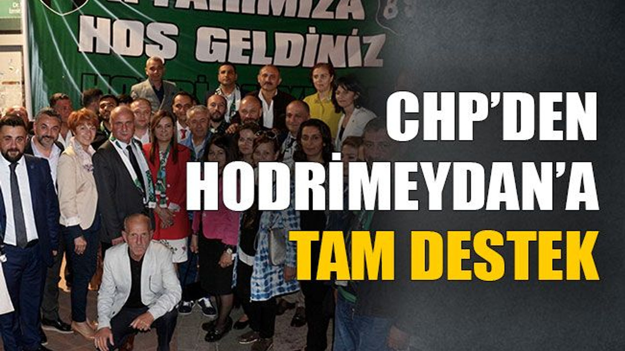 CHP’den Hodrimeydan’a tam destek