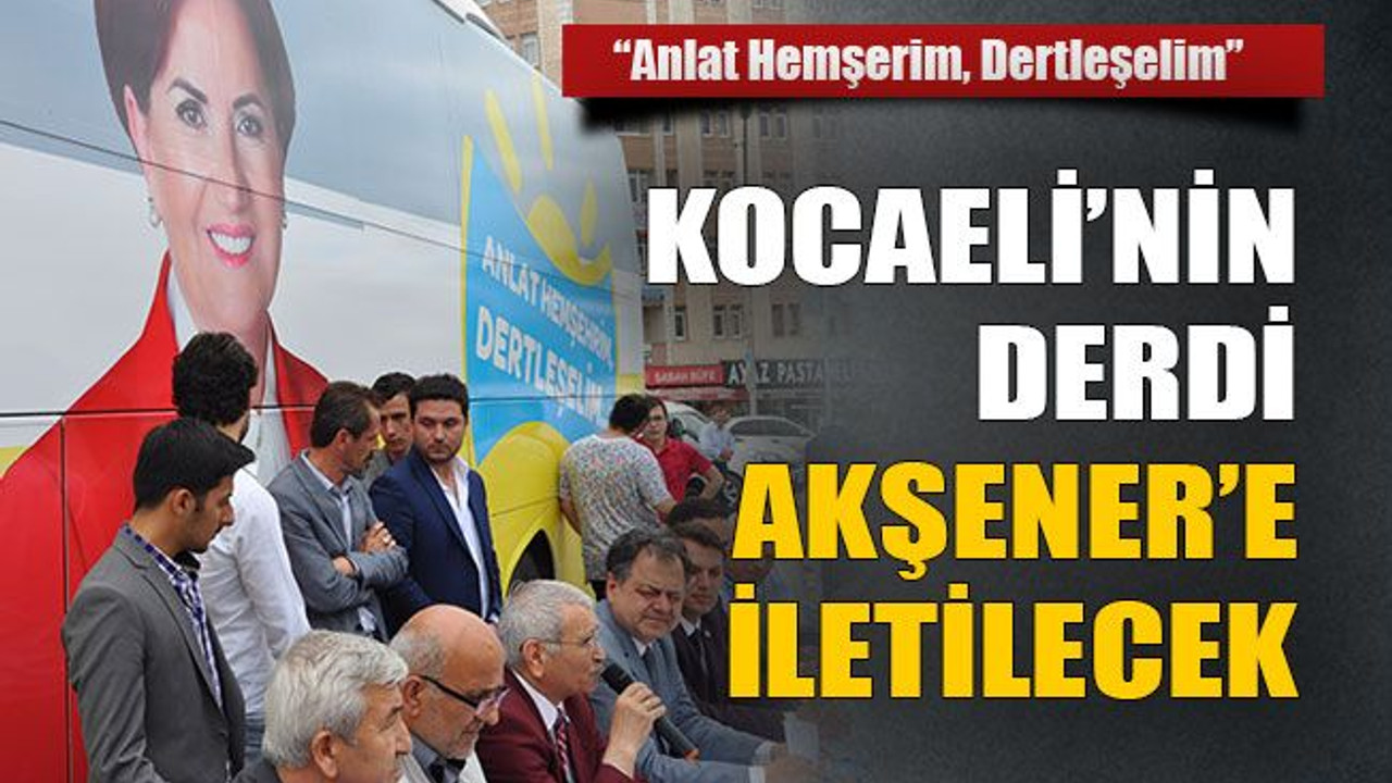 Kocaeli’nin derdi Akşener’e iletilecek