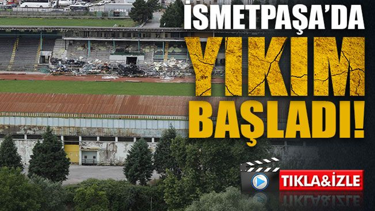 İsmetpaşa'da yıkım başladı!