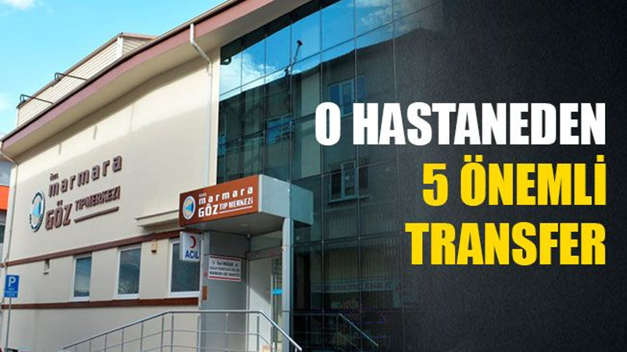 O hastaneden 5 önemli transfer