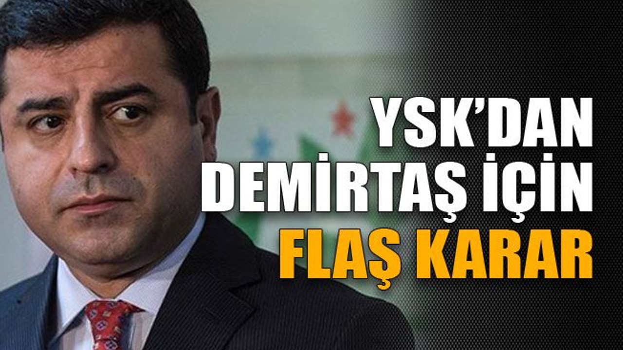 YSK’dan Demirtaş için flaş karar