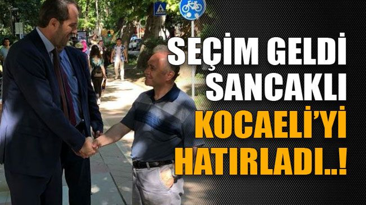 Seçim geldi Sancaklı Kocaeli’yi hatırladı..!