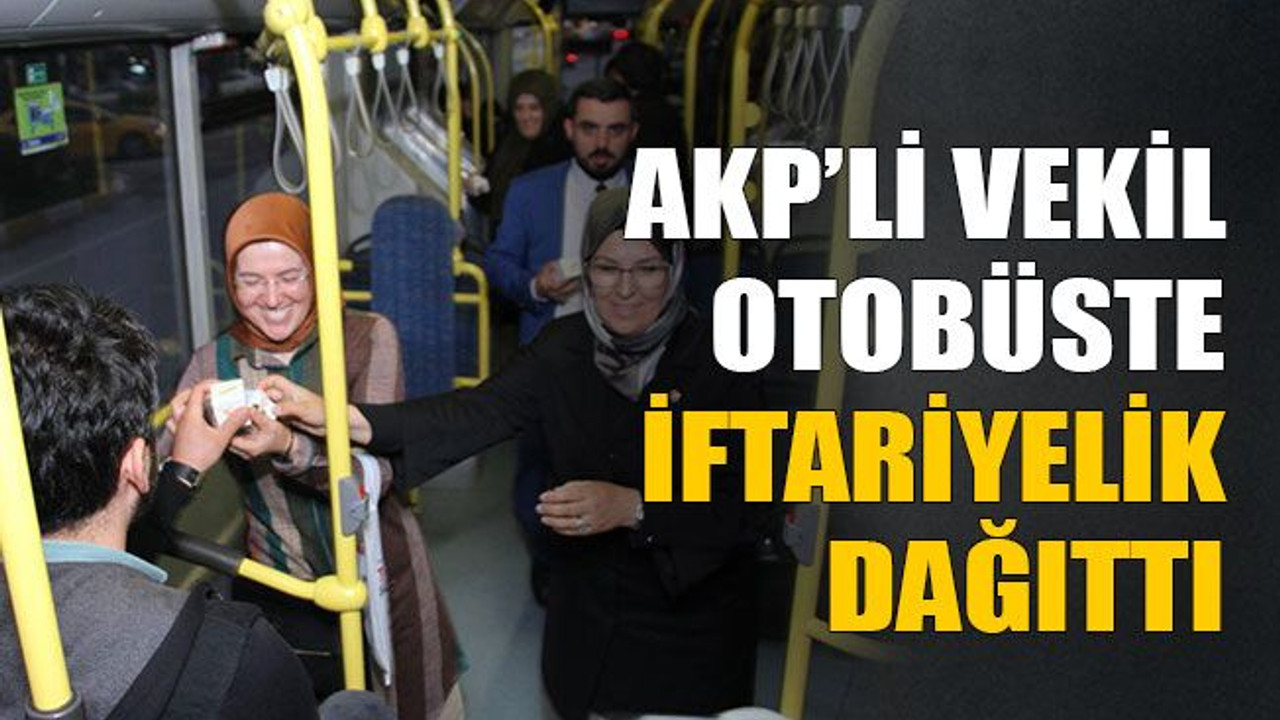 AKP’li vekil otobüste iftariyelik dağıttı