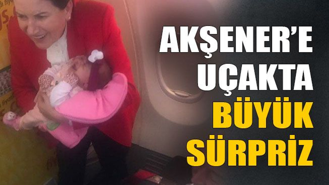 Akşener’e uçakta büyük sürpriz