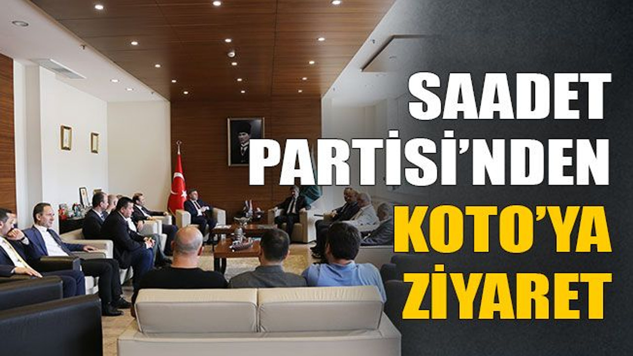 Saadet Partisi’nden Koto’ya ziyaret