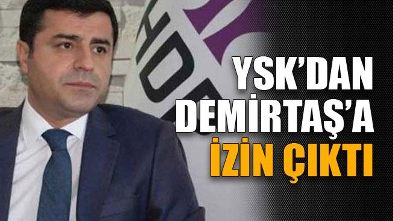 Demirtaş’a izin çıktı