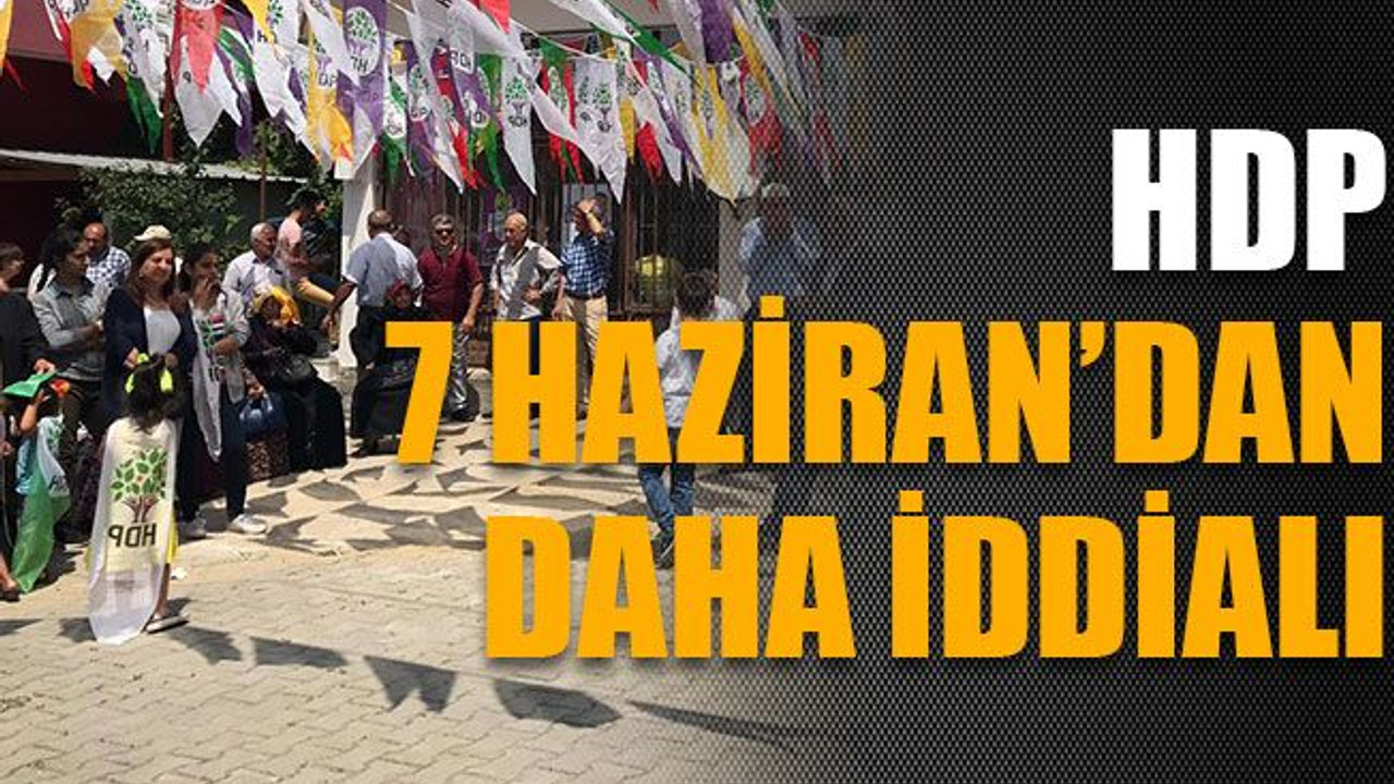 HDP 7 Haziran’dan daha iddialı
