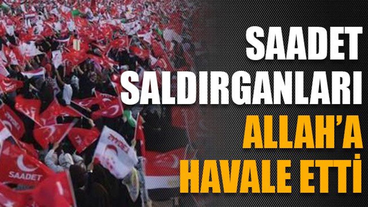 SP saldırganları Allah’a havale etti