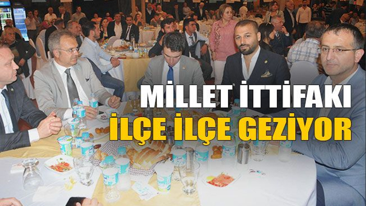 Millet ittifakı ilçe ilçe geziyor