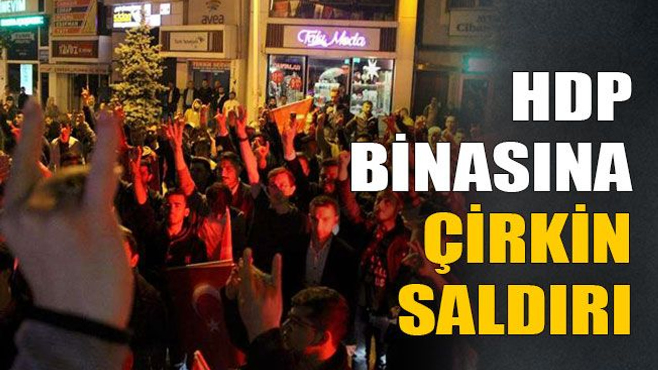 HDP binasına çirkin saldırı