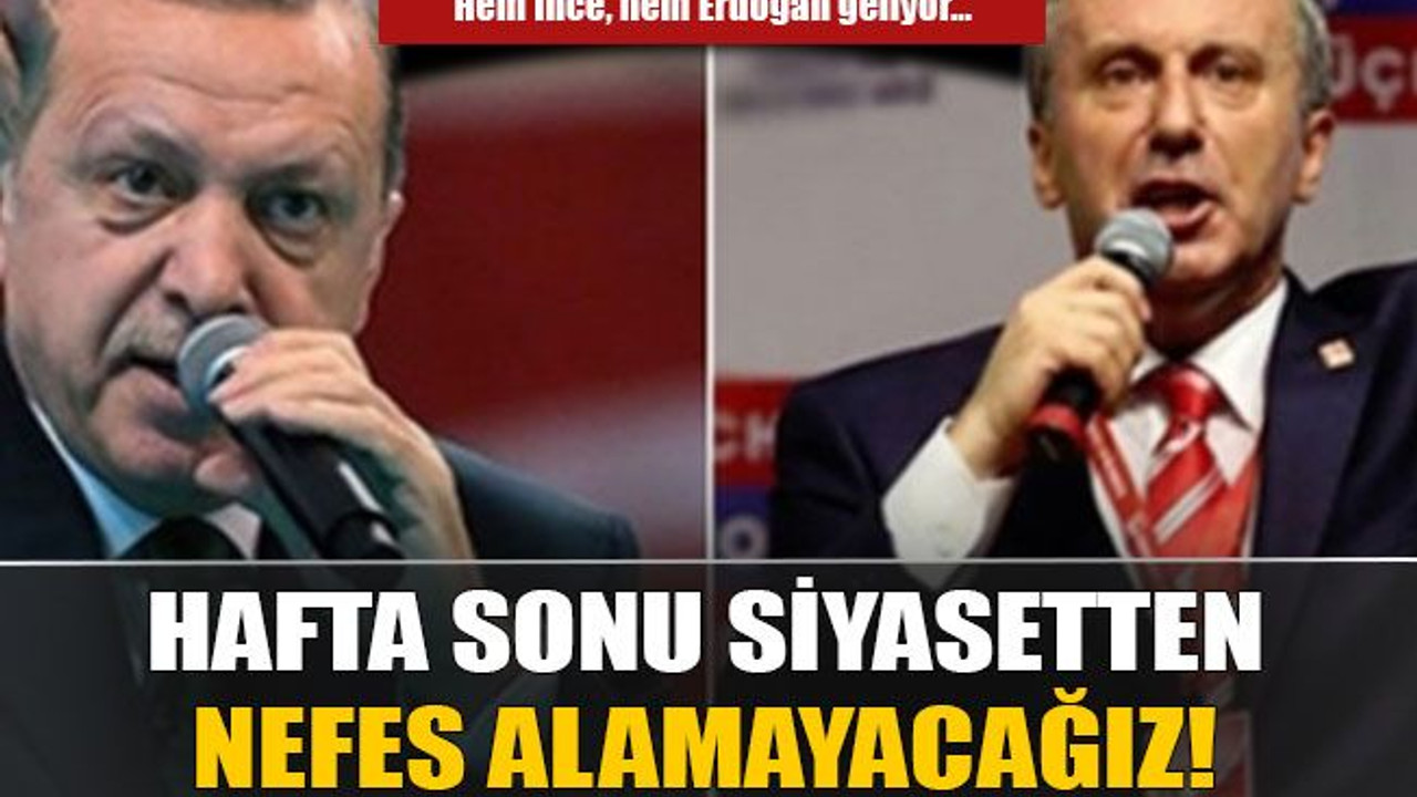 Hafta sonu siyasetten nefes alamayacağız!