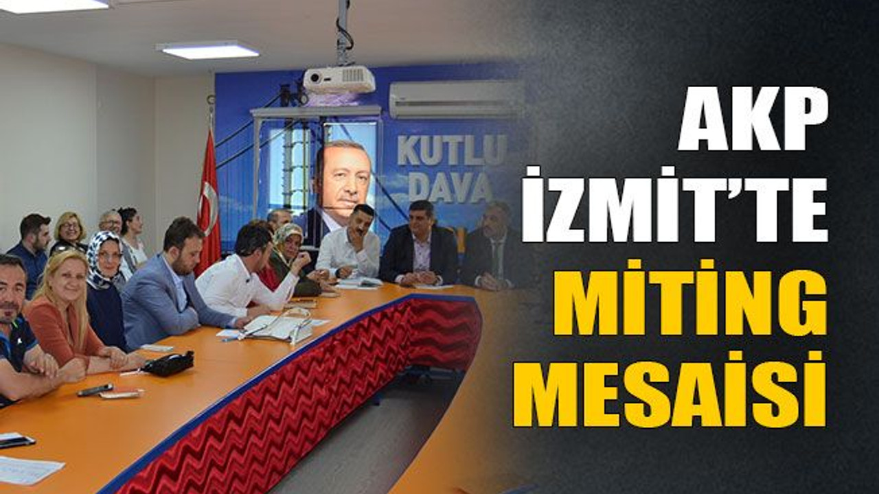 AKP İzmit’te miting mesaisi