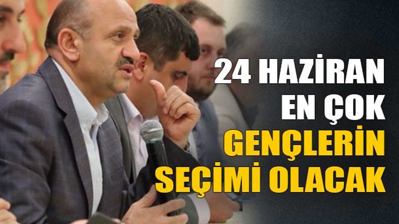 24 Haziran en çok gençlerin seçimi olacak