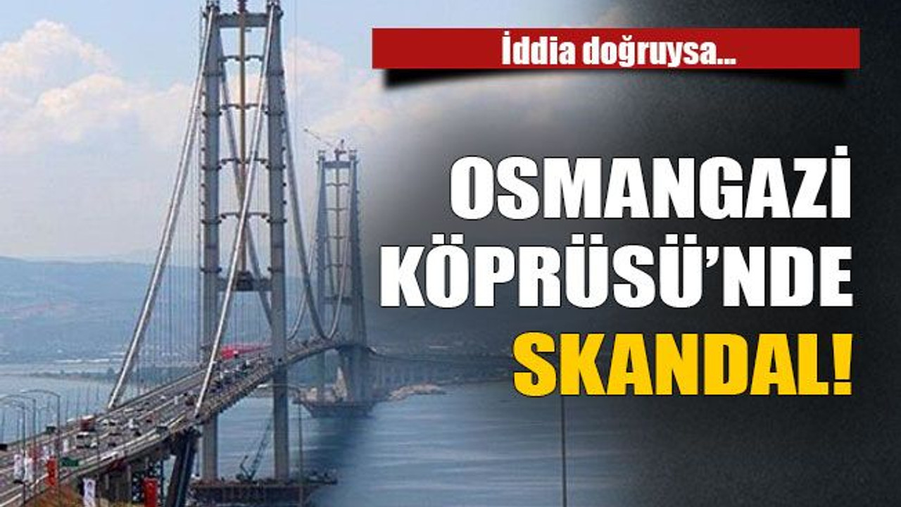 Osmangazi Köprüsü’nde skandal!
