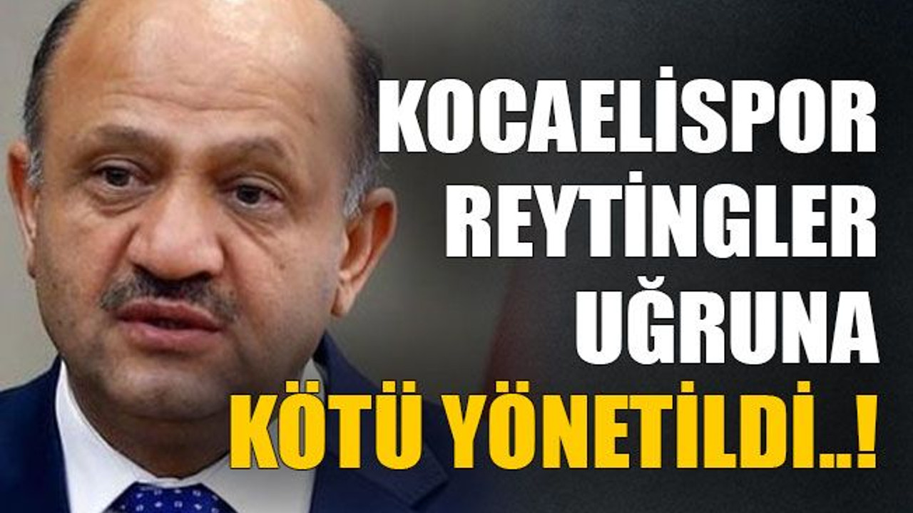 Kocaelispor reytingler uğruna kötü yönetildi..!
