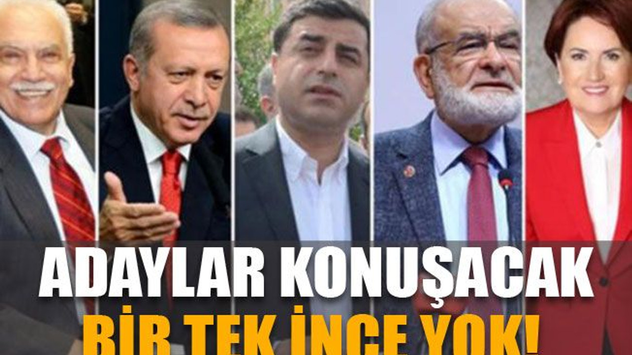 Adaylar konuşacak, bir tek İnce yok!