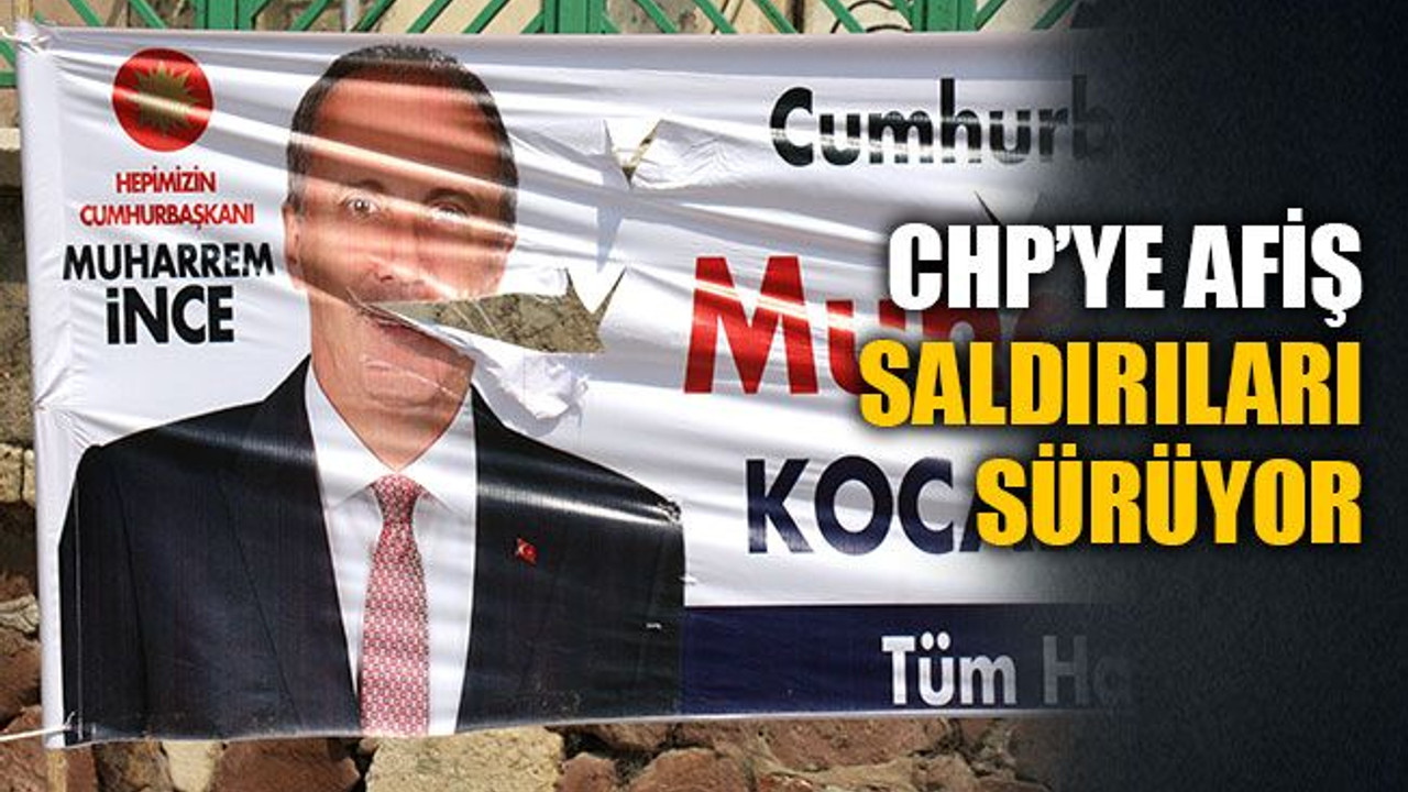 CHP’ye afiş saldırıları sürüyor