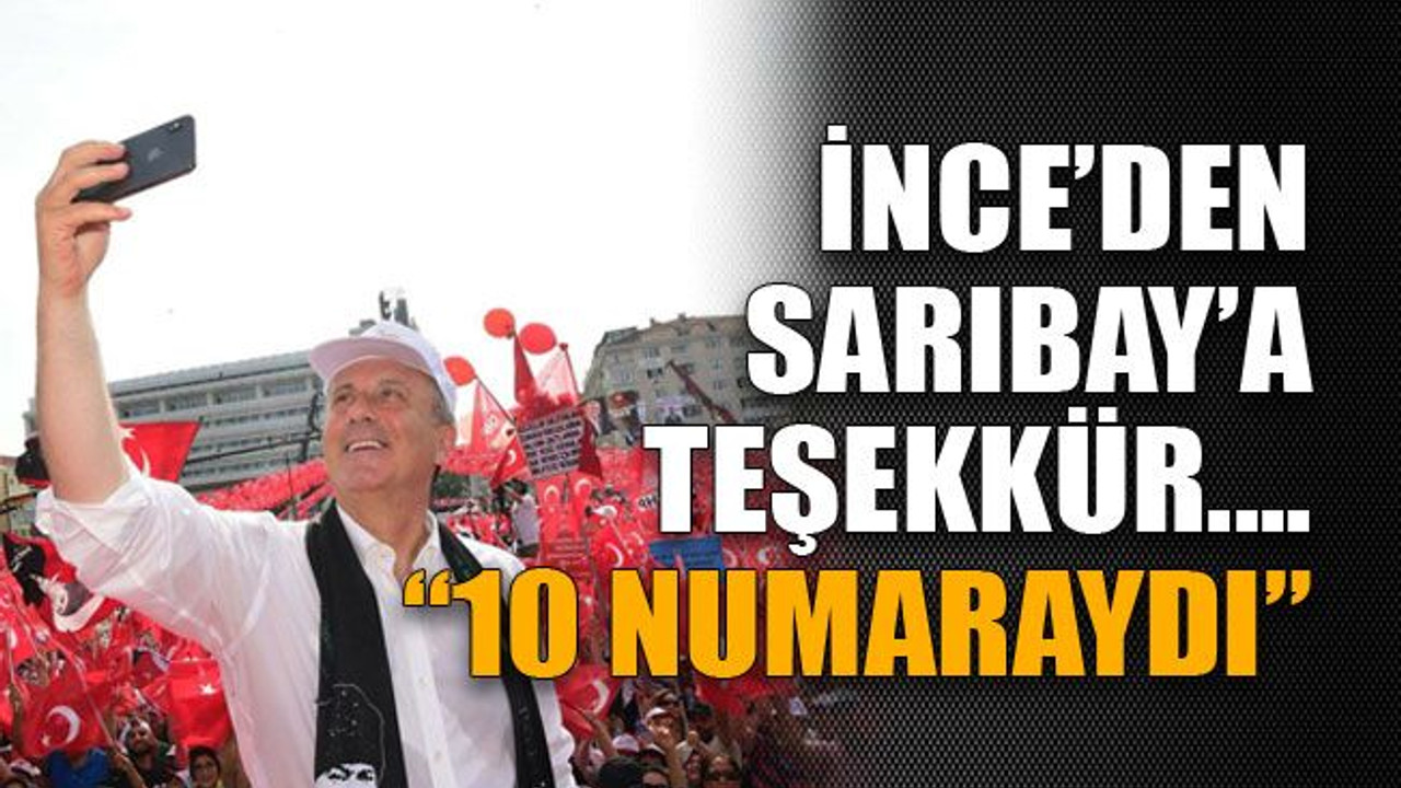 İnce’den Sarıbay’a teşekkür… “On numaraydı”