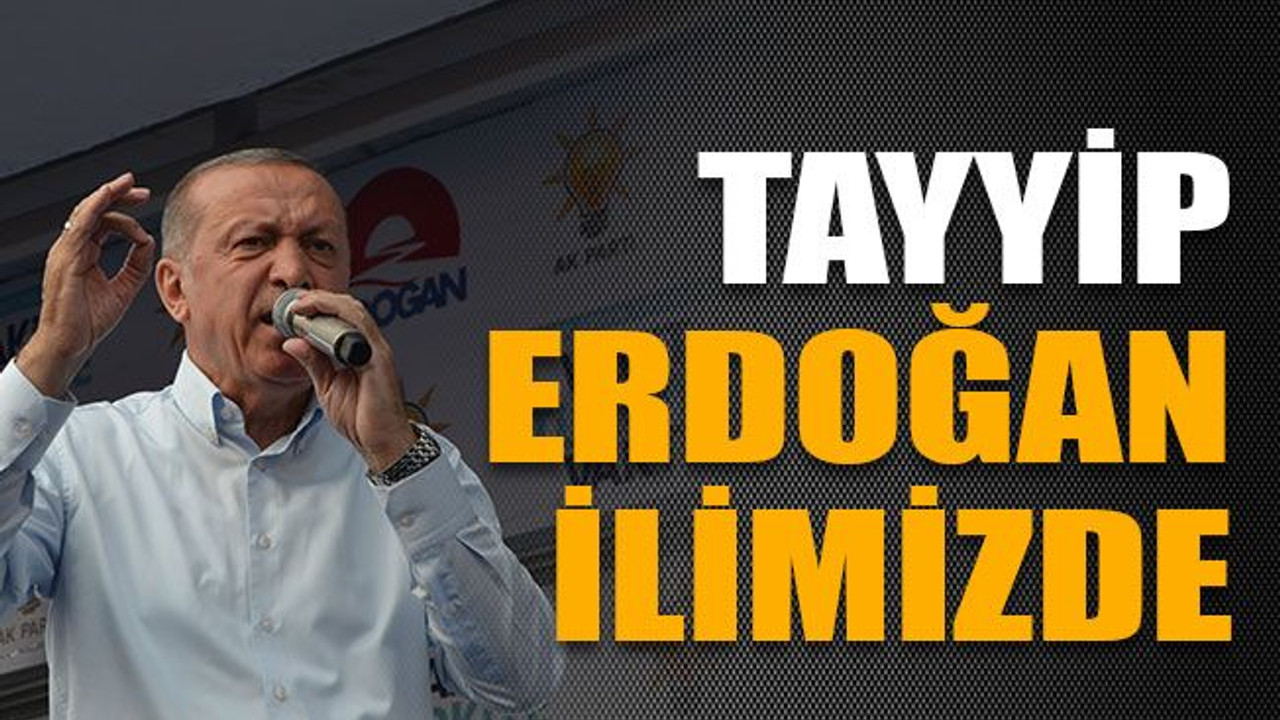 Cumhurbaşkanı Erdoğan ilimizde