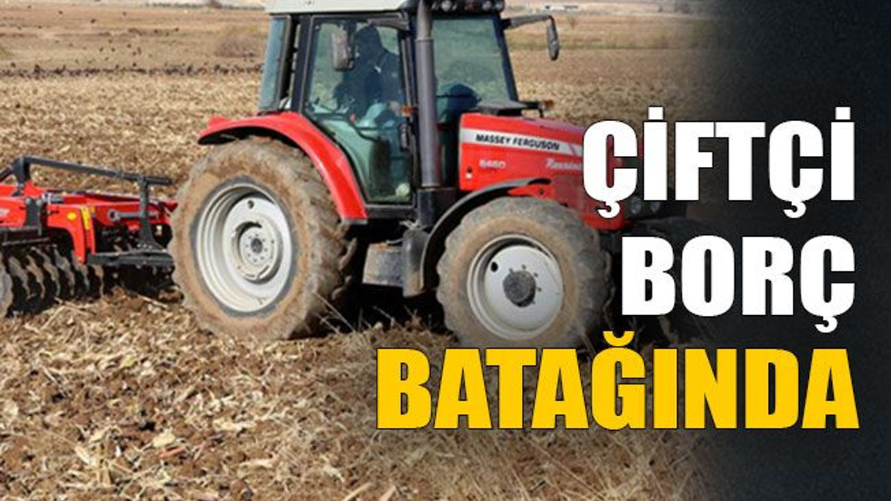 Çiftçi borç batağında
