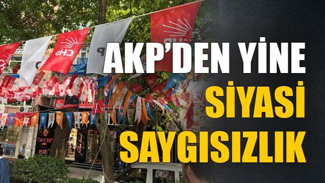AKP’den yine siyasi saygısızlık