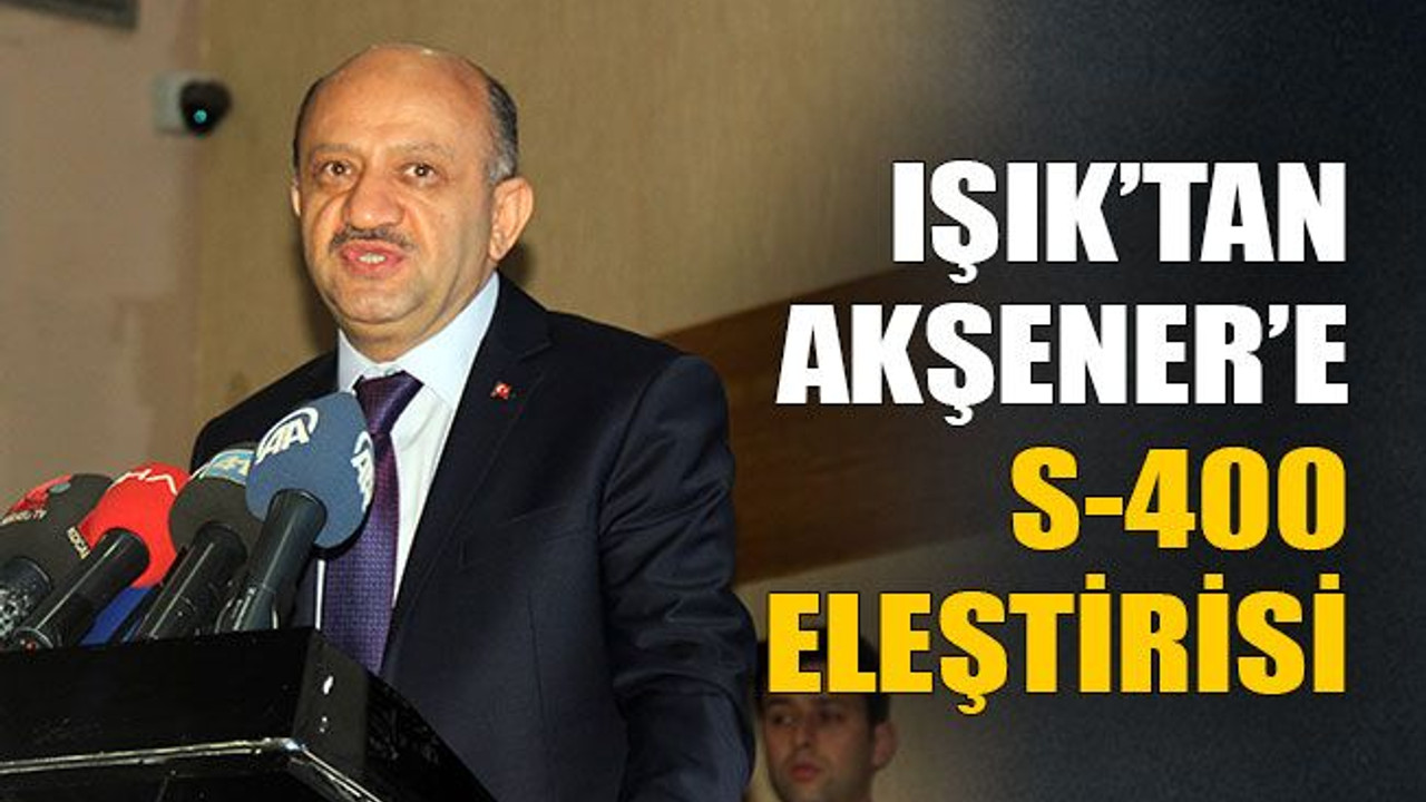 Işık’tan Akşener’e s-400 eleştirisi