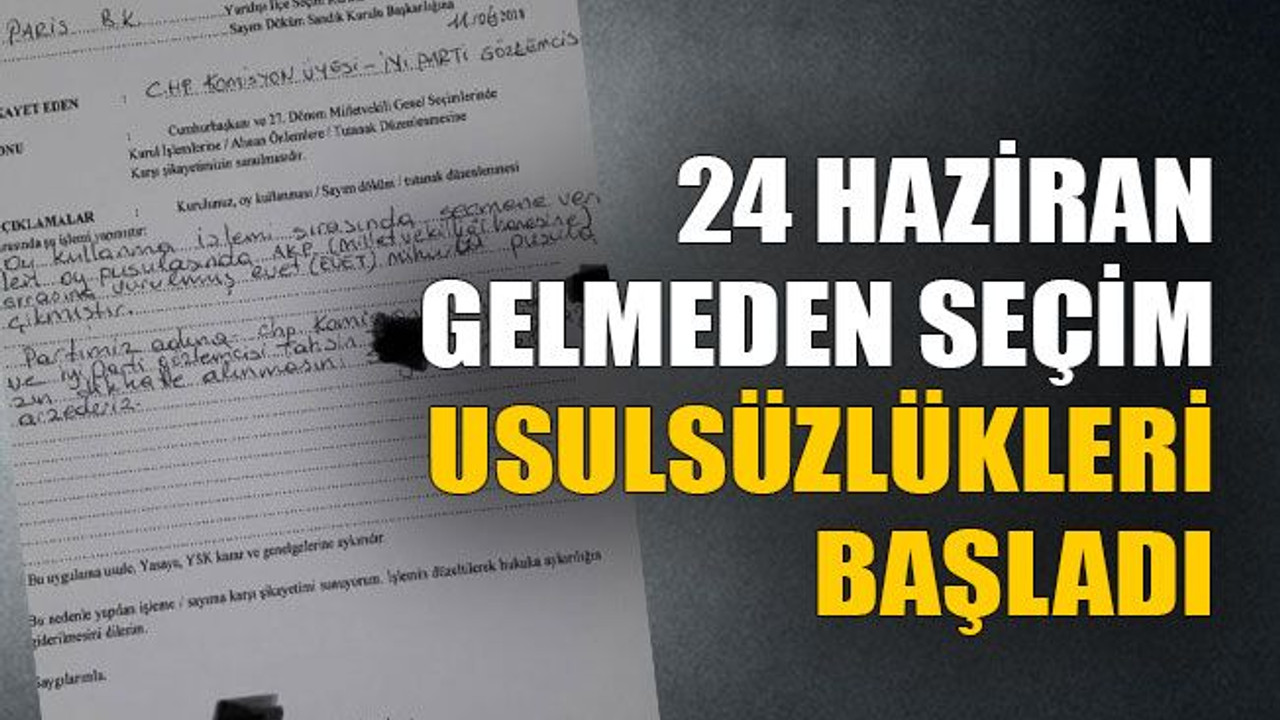 24 Haziran gelmeden seçim usulsüzlükleri başladı