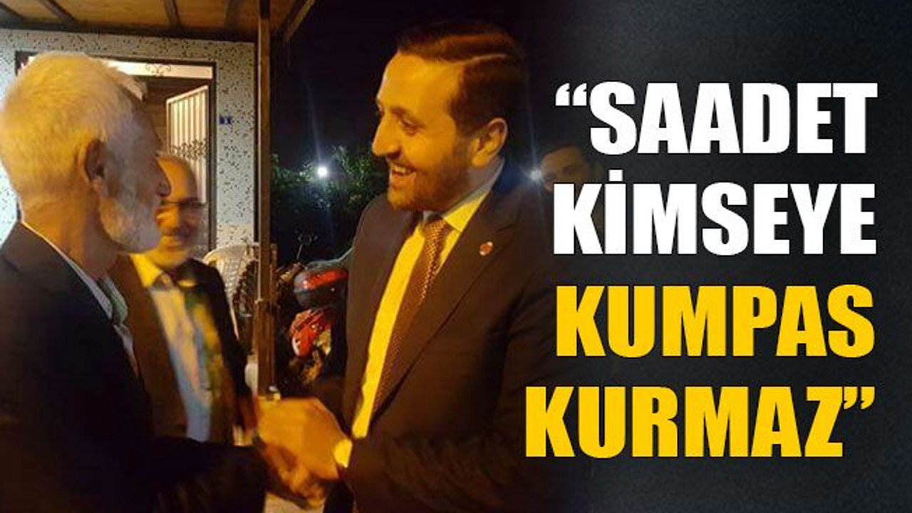“Saadet kimseye kumpas kurmaz”