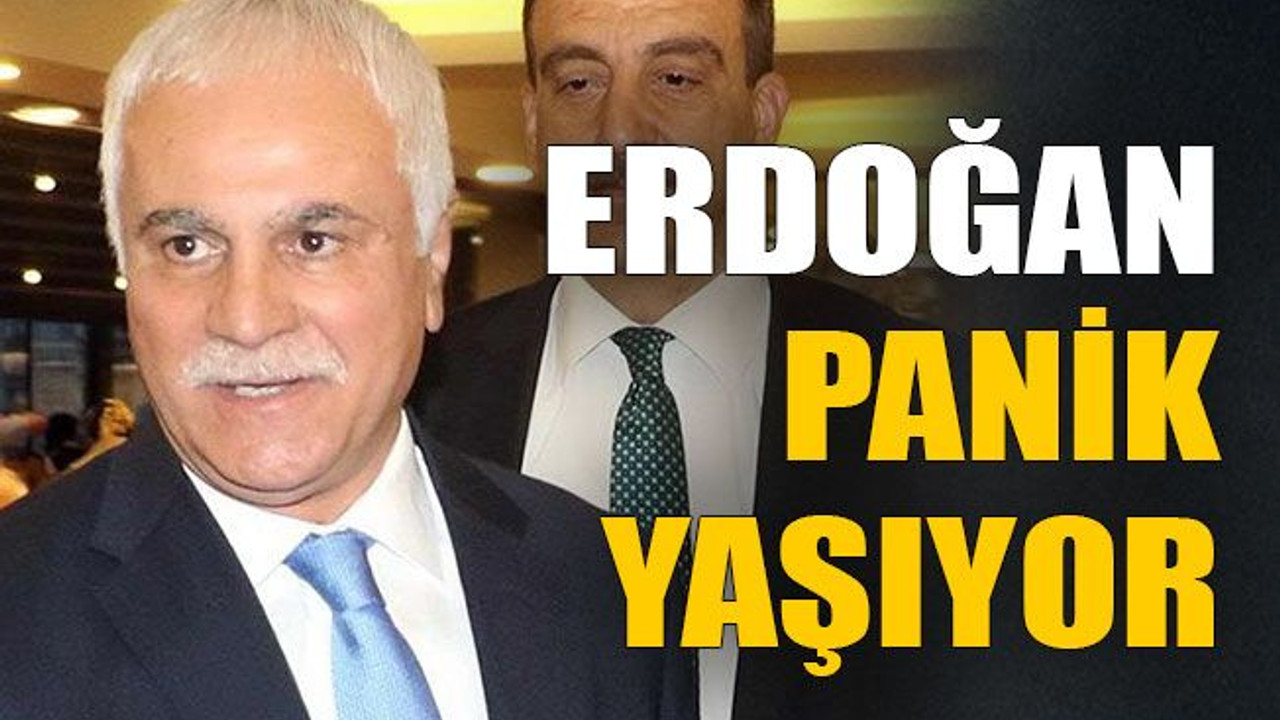 Erdoğan panik yaşıyor