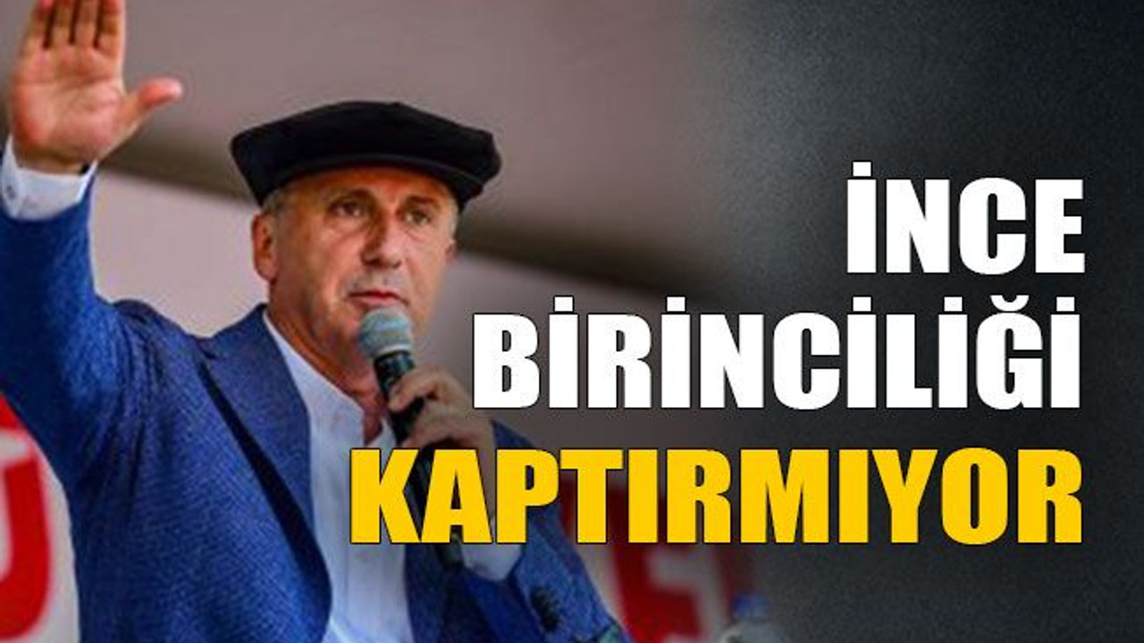 İnce birinciliği kaptırmıyor