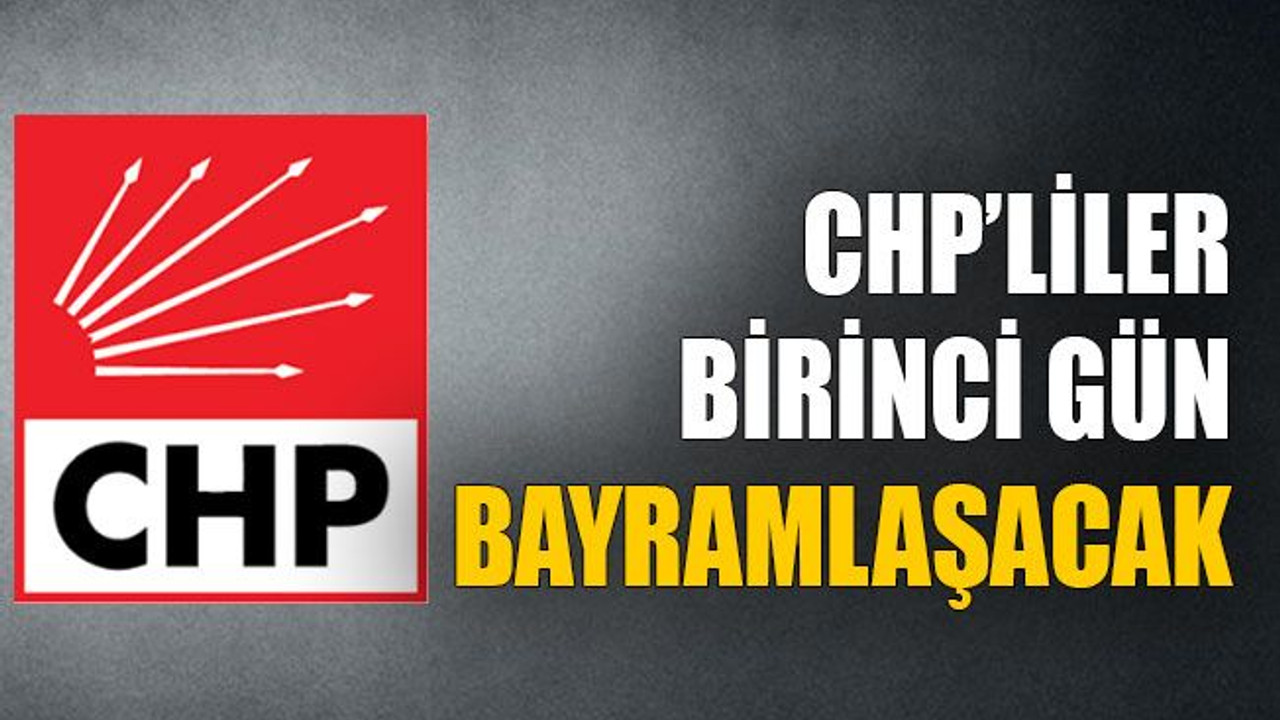 CHP’liler birinci gün bayramlaşacak
