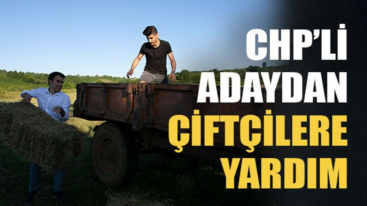 CHP’li adaydan çiftçilere yardım