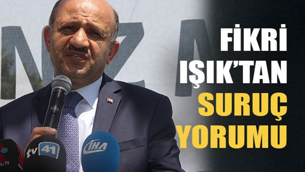 Fikri Işık’tan Suruç yorumu