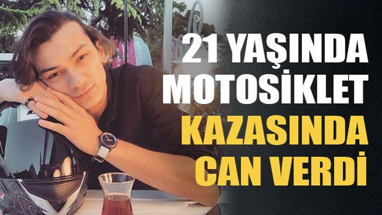 21 yaşında motosiklet kazasında can verdi