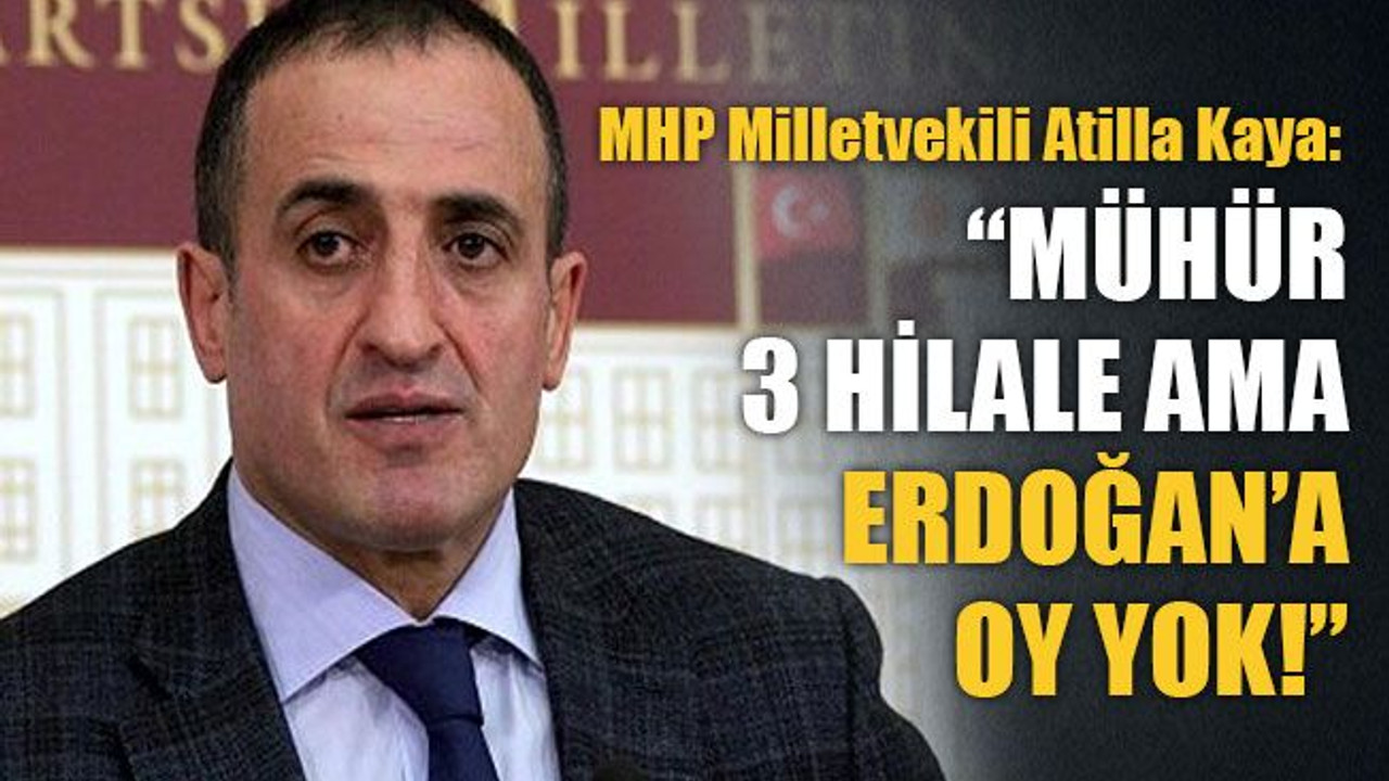 Mühür 3 hilale ama Erdoğan’a oy yok!