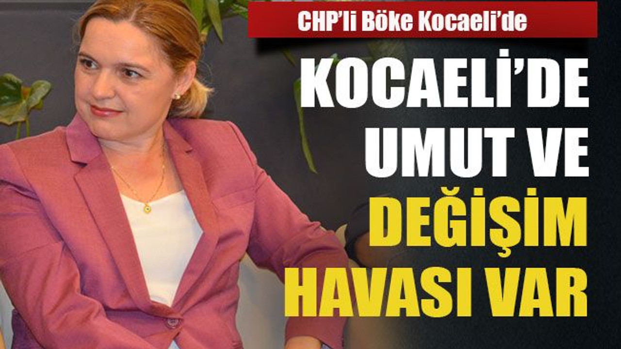 Kocaeli’de umut ve değişim havası var