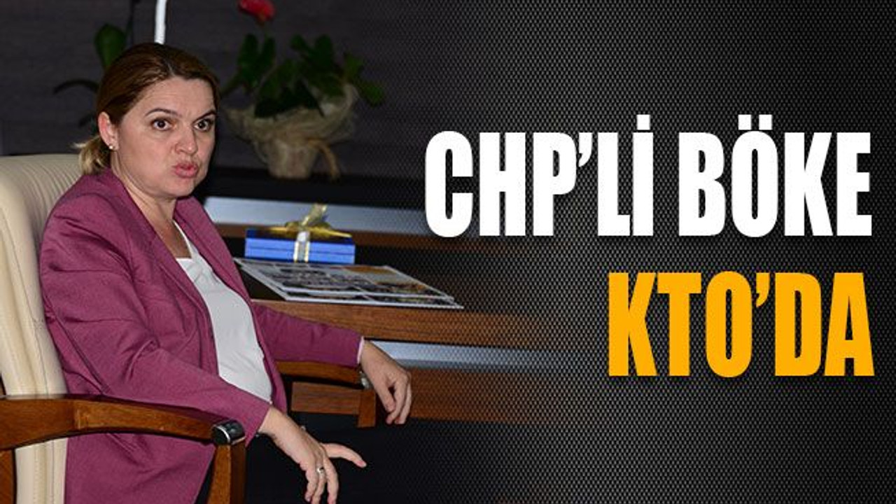 CHP’li Böke KTO’da