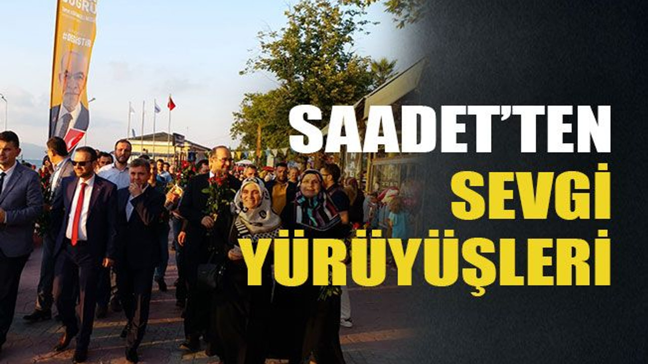 Saadet’ten sevgi yürüyüşleri