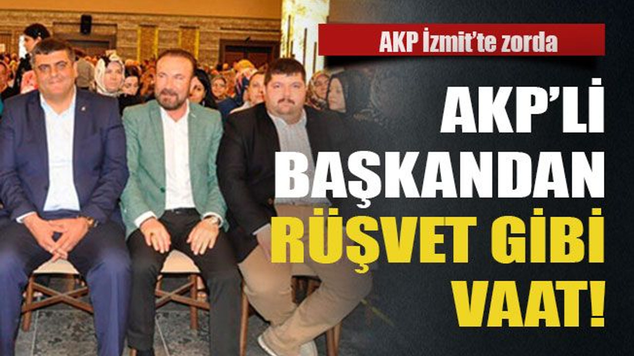 AKP'li başkandan rüşvet gibi vaat!