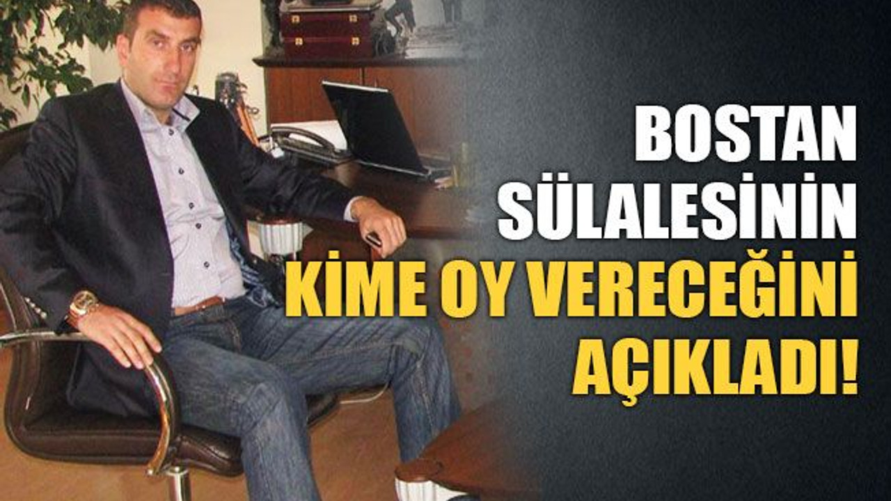Bostan, kime oy vereceğini açıkladı
