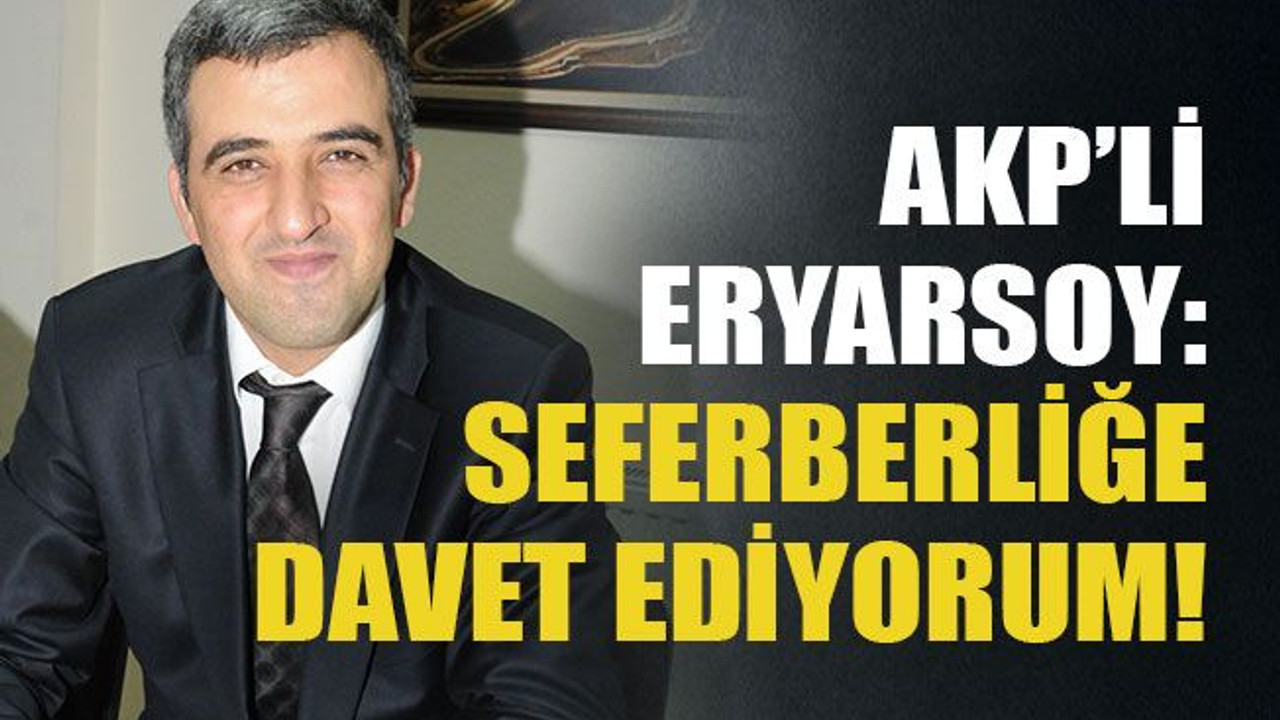 AKP’li Eryarsoy: Seferberliğe davet ediyorum!