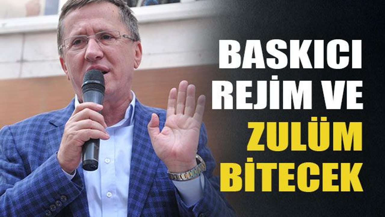 Baskıcı rejim ve zulüm bitecek