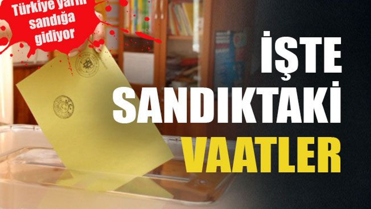 Türkiye yarın sandığa gidiyor İşte sandıktaki vaatler
